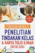 PANDUAN MENULIS PENELITIAN TINDAKAN KELAS & KARYA TULIS ILMIAH UNTUK GURU