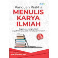 Panduan Praktis Menulis Karya Ilmiah ( Bagaimana menghasilkan karya ilmiah yang baik, menarik, dan berbobot)